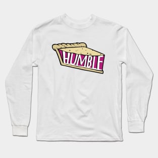 Have a slice of HUMBLE PIE - eat humble pie in berry - apology - I'm sorry - humility - stay humble Long Sleeve T-Shirt